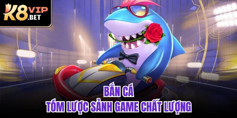 Bắn cá - tóm lược sảnh game chất lượng