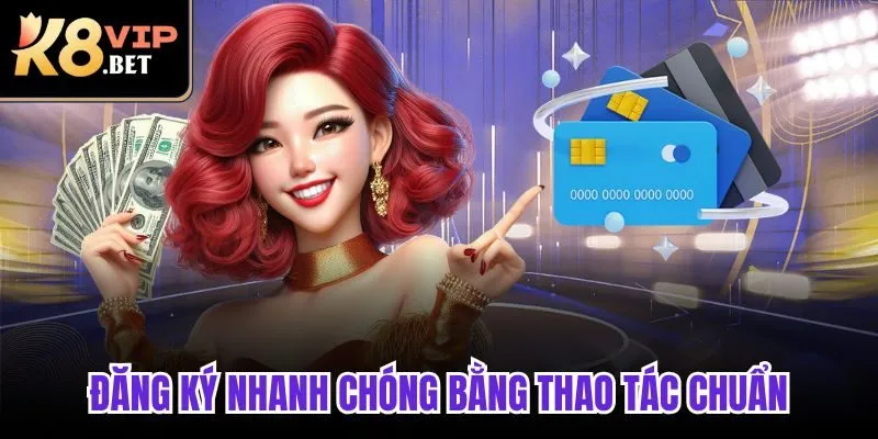 Đăng ký nhanh chóng bằng thao tác chuẩn