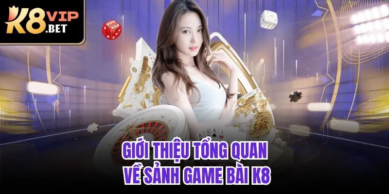 Giới thiệu tổng quan về sảnh game bài K8