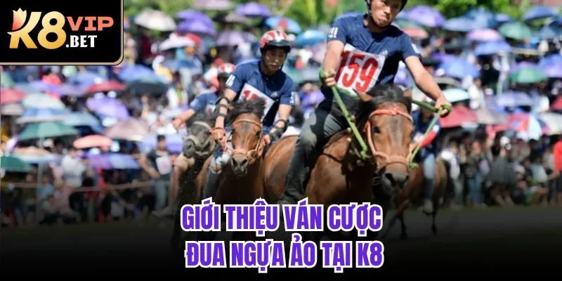 Giới thiệu ván cược đua ngựa ảo tại K8