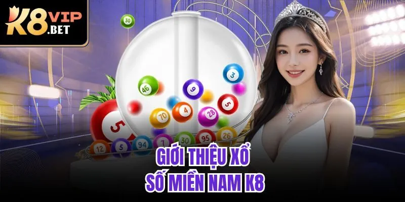 Giới thiệu xổ số miền Nam K8