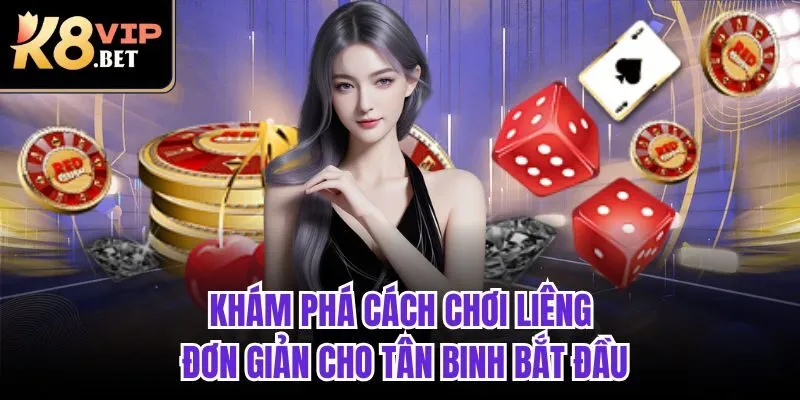 Khám phá cách chơi Liêng đơn giản cho tân binh bắt đầu