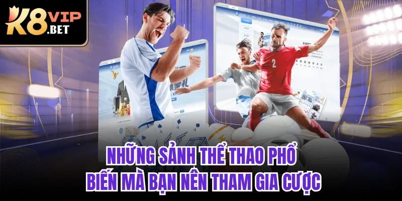 Những sảnh thể thao phổ biến mà bạn nên tham gia cược