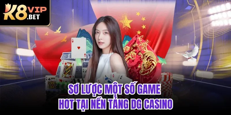 Sơ lược một số game hot tại nền tảng DG Casino
