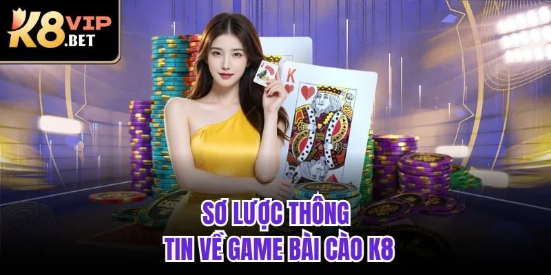 Sơ lược thông tin về game Bài Cào K8