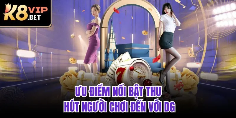 Ưu điểm nổi bật thu hút người chơi đến với DG