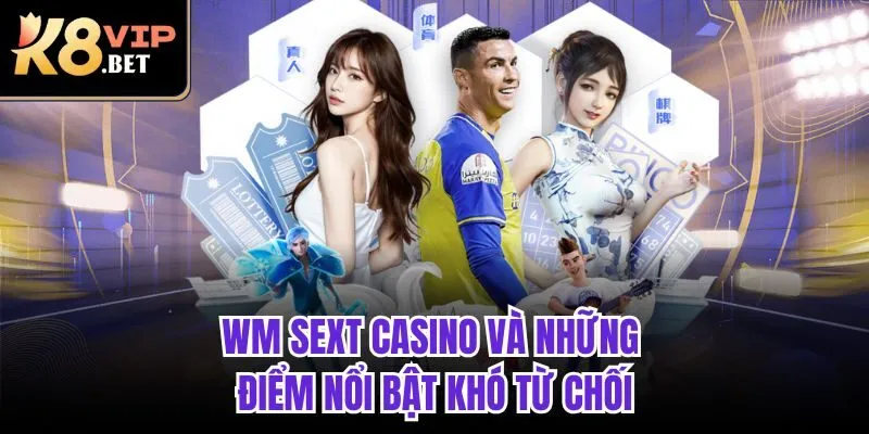 WM Sext Casino và những điểm nổi bật khó từ chối